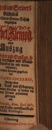 M. Christian Scrivers Güldenes und in seinem Seelenschatz beygelegtes Gebet-Kleinod, oder Auszug aller Gebet und Seuffzer, so in dessen herrlichen und erbaulichen Schrifften hin und wieder enthalten
