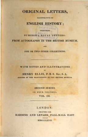 Original letters, illustrative of English history : including numerous royal letters: From autographs in the British Museum, and one or two other collections ; with notes and illustrations ; in four volumes, Vol. III