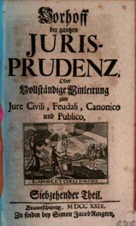Vorhoff der gantzen Jurisprudenz Oder Vollständige Einleitung zum Iure Civili, Feudali, Canonico und Publico, 17