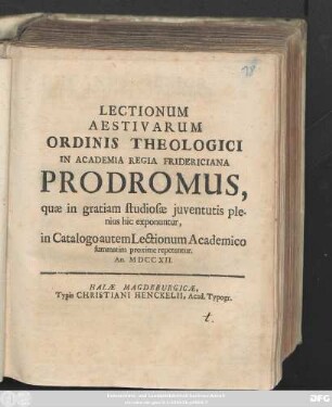 Lectionum Aestivarum Ordinis Theologici In Academia Regia Fridericiana Prodromus, quæ in gratiam studiosæ juventutis plenius hic exponuntur, in Catalogo autem Lectionum Academico summatium proxime repetentur. An. MDCCXII