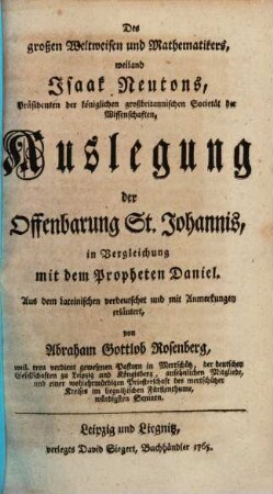 Des großen Weltweisen und Mathematikers, weiland Isaak Neutons, Präsidenten der königlichen großbritannischen Societät der Wissenschaften, Auslegung der Offenbarung St. Johannis, in Vergleichung mit dem Propheten Daniel