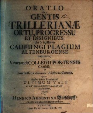 Oratio de gentis Trillerianae ortu, progressu et insignibus, ubi & sigillatim Caufungi plagium Altenburgense enarratur