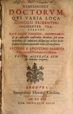 Remissiones Doctorvm, Qvi Varia Loca Concilii Tridentini Incidenter Tractarvnt : Non Solvm Parochis, Confessariis, ... vtiles, et necessariae