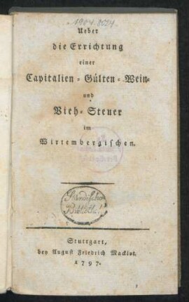 Ueber die Errichtung einer Capitalien- Gülten- Wein- und Vieh-Steuer im Wirtembergischen