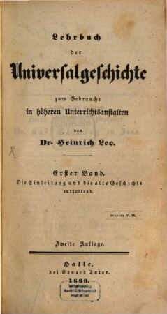 Lehrbuch der Universalgeschichte : zum Gebrauche in höheren Unterrichtsanstalten. 1, Einleitung und die alte Geschichte