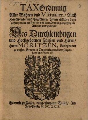 Tax-Ordnung aller Wahren und Victualien ... des Durchl. Fürsten Moritzen, Landgraven zu Hessen ...
