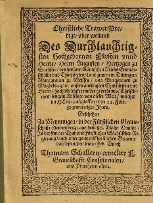 Christliche Trawer Predigt, vber weiland Des ... Fürsten vnnd Herrn, Herrn Augusten, Hertzogen zu Sachsen, des heiligen Römischen Reichs Ertzmarschalln vnd Churfürsten ... Christlichem seligem Abschied von dieser Welt, welcher im Herrn entschlaffen, den 11. Febr. gegenwertiges Jhars