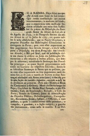 Eu A Rainha. Faço faber aos que este Alvarà com força de Lei virem: Que tendo consideração aos muitos inconvenientes, e nenhuma utilidade, que a experiencia tem mostrado haverem resultado aos meus sieis Vassallos da prática da Disposição do Paragraso Sexto ...