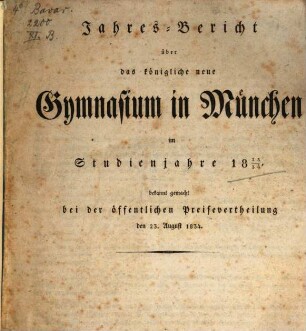 Jahres-Bericht über das Königliche Neue Gymnasium und das Königliche Erziehungs-Institut für Studirende in München : im Studienjahre ... 1833/34