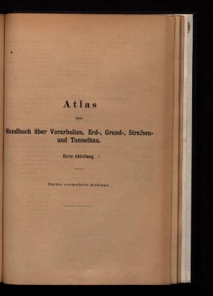 Atlas zum Handbuch über Vorarbeiten, Erd-, Grund-. Straßen- und Tunnelbau.