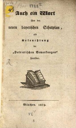 Auch ein Wort über den neuen bayerischen Schulplan : als Beleuchtung der "Patriotischen Bemerkungen" hierüber