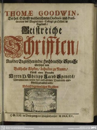 Thomae Goodwin, Der heil. Schrifft weitberühmten Doctoris ... Geistreiche Schrifften : Nebenst dazu dienlichen Registern