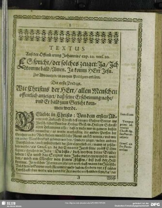 Textus Auß der Offenbarung Johannis, cap. 22. vers. 20. Es spricht, der solches zeuget: Ja, Ich komme bald, Amend. Ja komm HErr Jesu. Zur Adventszeit, in zweyen Predigten erkläret