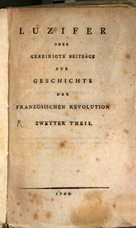Luzifer Oder Gereinigter Beiträge Zur Geschichte Der Französischen Revolution ... Theil, Zweyter Theil. Historische Briefe Ueber Die Neuesten Begebenheiten Frankreichs