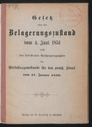 Gesetz über den Belagerungszustand vom 4. Juni 1851 nebst den betreffenden Gesetzesparagraphen der Verfassungsurkunde für den preuß. Staat vom 31. Januar 1850