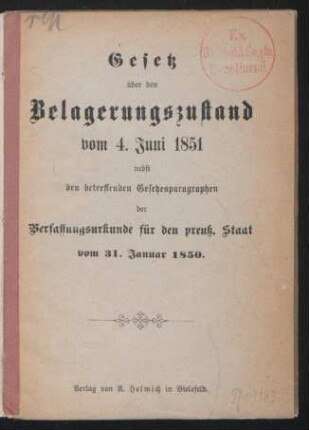 Gesetz über den Belagerungszustand vom 4. Juni 1851 nebst den betreffenden Gesetzesparagraphen der Verfassungsurkunde für den preuß. Staat vom 31. Januar 1850