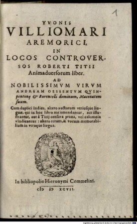 Yvonis Villiomari Aremorici In Locos Controversos Roberti Titii Animadversorum liber : Ad ... Andream Oessentum Quinpentonii & Burentelli dominum ...
