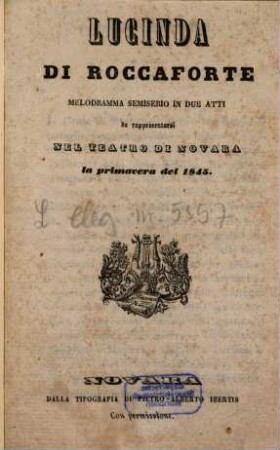 Lucinda di Roccaforte : melodramma semiserio in due atti ; da rappresentarsi nel Teatro di Novara la primavera del 1845