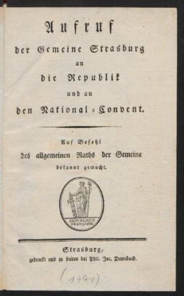 Aufruf der Gemeine Strasburg an die Republik und an den National-Convent : Auf Befehl des allgemeinen Raths der Gemeine bekannt gemacht