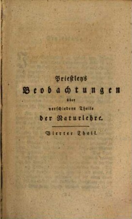 Dr. Joseph Priestley's Mitgliedes der Königl. Großbrittannischen Gesellschaft der Wissenschaften, Versuche und Beobachtungen über verschiedene Theile der Naturlehre : nebst fortgesetzten Beobachtungen über die Luft ; Aus dem Englischen ..., 1 : Mit einem Kupfer