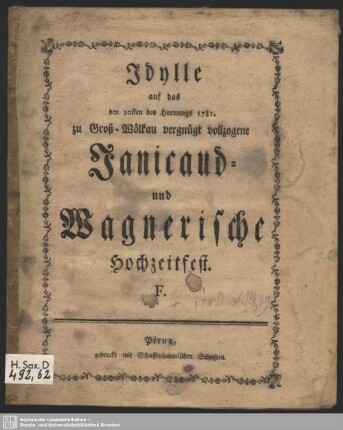Idylle auf das den 20sten des Hornungs 1781. zu Groß-Wölkau vergnügt vollzogene Janicaud- und Wagnerische Hochzeitfest