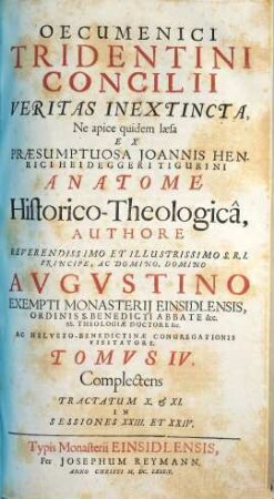 Oecumenici Tridentini Concilii Veritas Inextincta, Ne apice quidem laesa Ex Praesumptuosa Joannis Henrici Heideggeri Tigurini Anatome Historico-Theologica, 4. Complectens tractatum X. & XI. in sessiones XXIII. et XXIV.