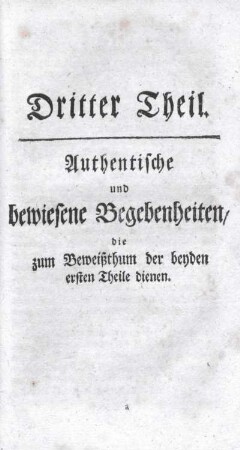 Dritter Theil. Authentische und bewiesene Begebenheiten, die zum Beweißthum der beyden ersten Theile dienen.