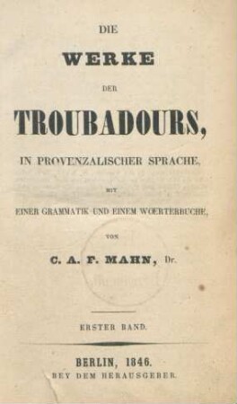 Bd. 1: Die Werke Der Troubadours In Provenzalischer Sprache : Mit Einer Grammatik Und Einem Woerterbuche