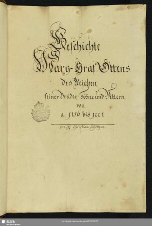 Geschichte Marg-Graf Ottens, des Reichen, seiner Brüder, Söhne und Vettern, von a. 1156. bis 1221 - Mscr.Dresd.J.122.c