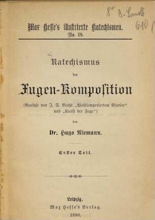 Katechismus der Fugen-Komposition : [Analyse von J. S. Bachs "Wohltemperiertem Klavier" und "Kunst der Fuge"], 1. Analyse von J. S. Bachs "Wohltemperiertem Klavier" und "Kunst der Fuge