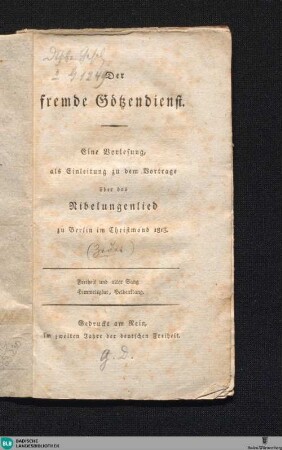 Der fremde Götzendienst : eine Vorlesung, als Einleitung zu dem Vortrage über das Nibelungenlied zu Berlin im christmond 1813
