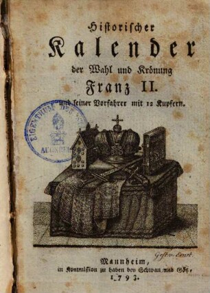 Historischer Kalender der Wahl und Krönung Franz II. und seiner Vorfahrer