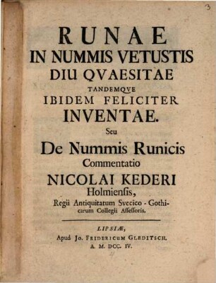 Runae In Nummis Vetustis Diu Quaesitae Tandemque Ibidem Feliciter Inventae Seu De Nummis Runicis Commentatio Nicolai Kederi Holmiensis ...