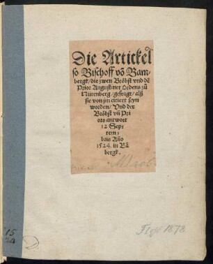 Die Artickel || so Bischoff võ Bam=||bergk/ die zwen Bröbst vnd dẽ || Prior Augustiner Ordens zů || Nürenberg/ gefragt/ alß || sie von jm citiert seyn || worden/ Vnd der Bröbst vñ Pri||ors antwort || 12 Sep=||tem=||bris Año || 1524. in Bâ||bergk.||