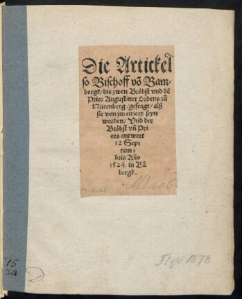 Die Artickel || so Bischoff võ Bam=||bergk/ die zwen Bröbst vnd dẽ || Prior Augustiner Ordens zů || Nürenberg/ gefragt/ alß || sie von jm citiert seyn || worden/ Vnd der Bröbst vñ Pri||ors antwort || 12 Sep=||tem=||bris Año || 1524. in Bâ||bergk.||