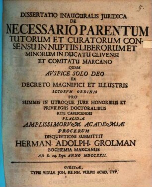 Diss. inaug. iur. de necessario parentum, tutorum et curatorum consensu in nuptiis liberorum et minorum in ducatu Clivensi et comitatu Marcano
