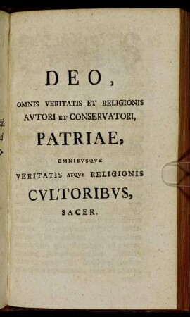 Deo, omnis veritatis et religionis autori et conservatori, patriae, omnibusque veritatis atque religionis cultoribus, sacer.