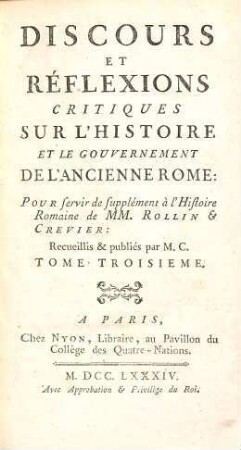 Discours et réflexions critiques sur l'histoire et le gouvernement de l'ancienne Rome : pour servir de supplément à l'histoire romaine de MM. Rollin et Crevier, 3. (1784). - 435 S.