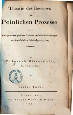 Theorie des Beweises im peinlichen Processe : nach den gemeinen positiven Gesetzen und den Bestimmungen der französischen Criminalgesetzgebung, 1