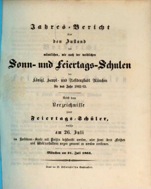 Jahres-Bericht über den Zustand der männlichen, wie auch der weiblichen Sonn- und Feiertags-Schulen der Königl. Haupt- und Residenzstadt München : für das Jahr ... 1862/63 (1863)