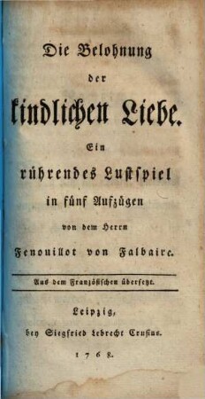 Die Belohnung der kindlichen Liebe : Ein rührendes Lustspiel in fünf Aufzügen