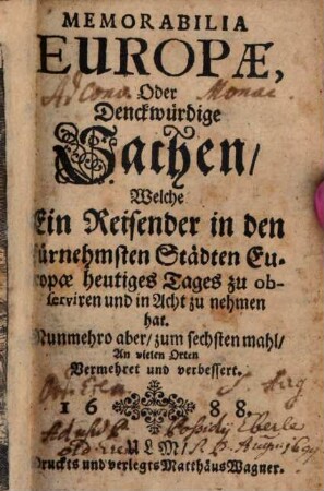 Memorabilia Europae, Oder Denckwürdige Sachen, Welche Ein Reisender in den fürnehmsten Städten Europae heutiges Tages zu observiren und in Acht zu nehmen hat