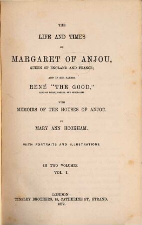 The Life and Times of Margaret of Anjou, Queen of England and France. 1