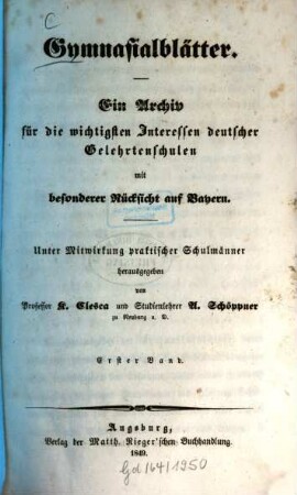 Gymnasialblätter : ein Archiv für d. wichtigsten Interessen dt. Gelehrtenschulen mit besonderer Rücksicht auf Bayern. 1, 1. 1849