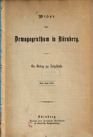 Wider das Demagogenthum in Nürnberg : Ein Beitrag zur Zeitgeschichte. Ende Juni 1878