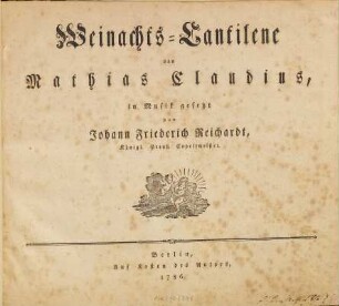 Weinachts-Cantilene von Mathias Claudius, in Musik gesetzt von Johann Friederich Reichardt