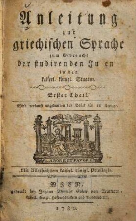 Anleitung zur griechischen Sprache zum Gebrauche der studirenden Jugend in den kaiserl. königl. Staaten. 1