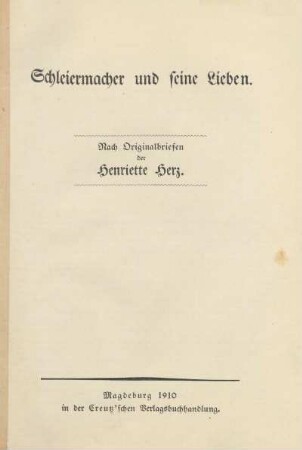 Schleiermacher und seine Lieben : nach Originalbriefen der Henriette Herz