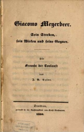 Giacomo Meyerbeer : Sein Streben, sein Wirken und seine Gegner ; Für Freunde der Tonkunst