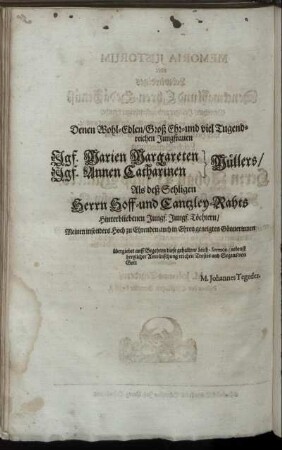 Denen Wohl-Edlen/ Groß Ehr- und viel Tugendreichen Jungfrauen Jgf. Marien Margareten Müllers/ Jgf. Annen Catharinen Müllers [...]